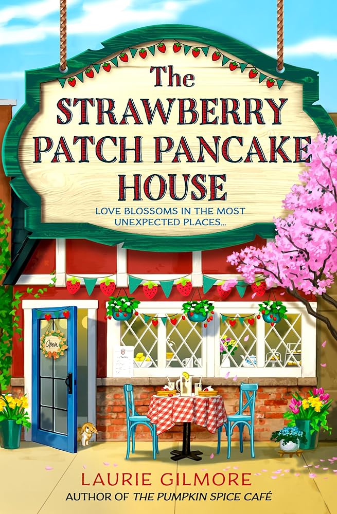 The Strawberry Patch Pancake House: A brand new small town romance from the author of TikTok phenomenon The Pumpkin Spice Cafe (Dream Harbor) (Book 4) cover image