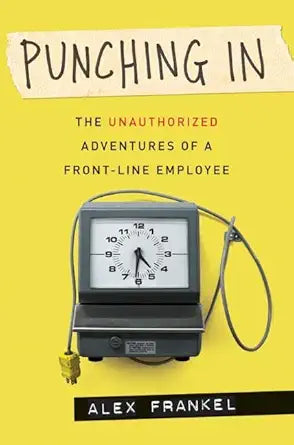 Punching In: The Unauthorized Adventures of a Front-Line Employee cover image