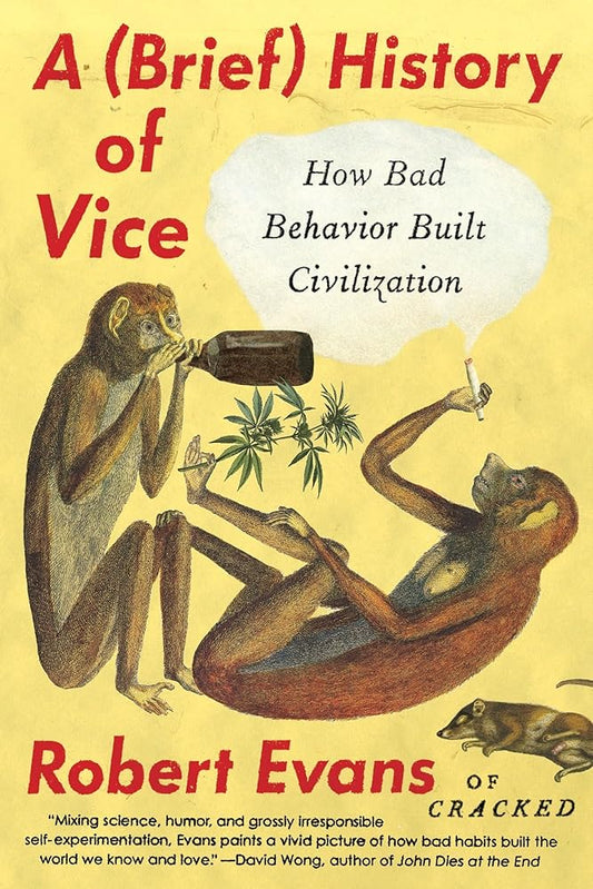 A Brief History of Vice: How Bad Behavior Built Civilization cover image