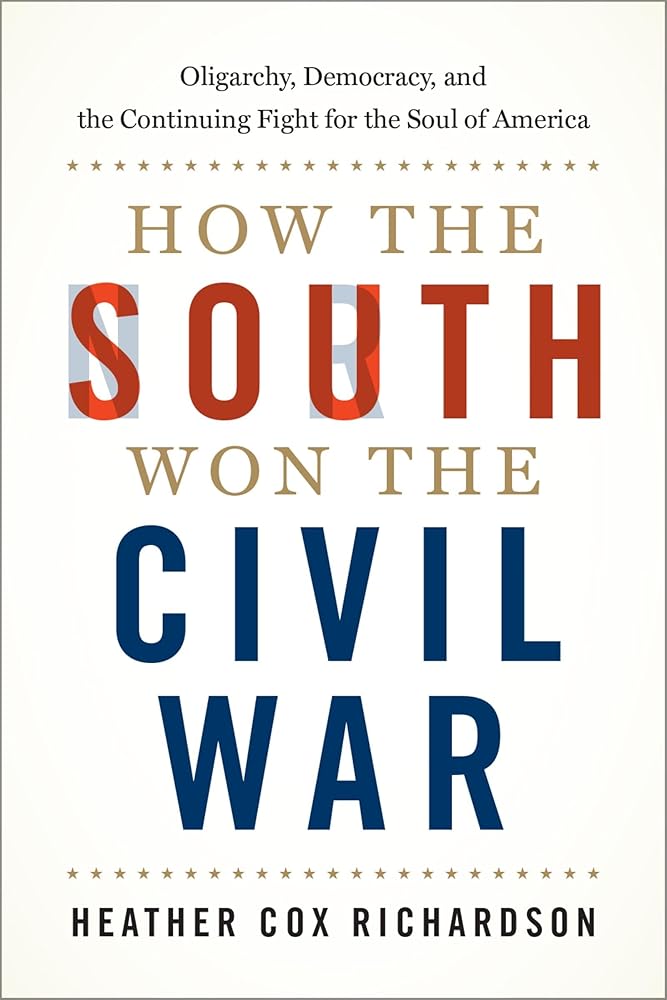 How the South Won the Civil War: Oligarchy, Democracy, and the Continuing Fight for the Soul of America cover image