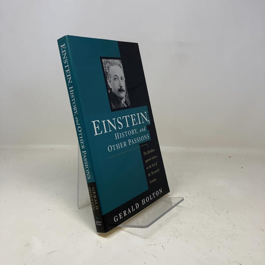 Einstein, History, And Other Passions: The Rebellion Against Science At The End Of The Twentieth Century cover image