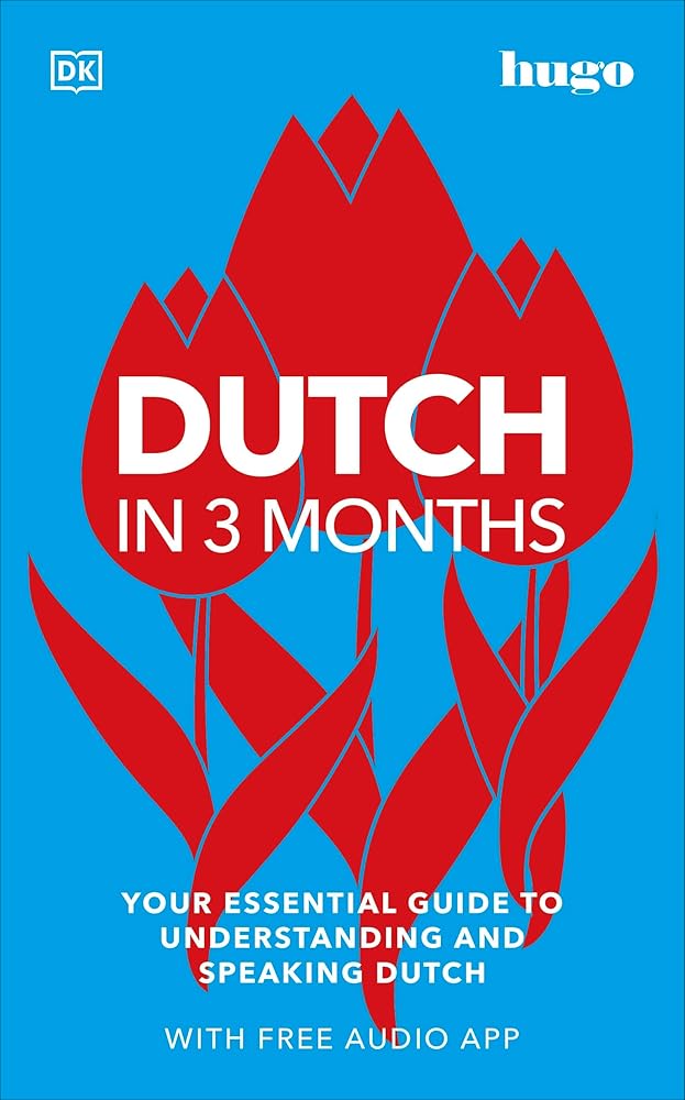 Dutch in 3 Months with Free Audio App: Your Essential Guide to Understanding and Speaking Dutch (Hugo in 3 Months) cover image