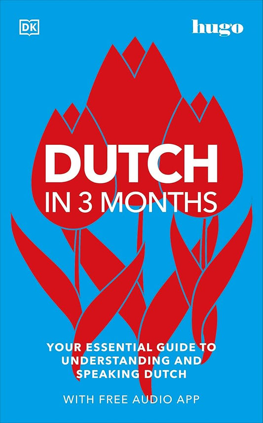 Dutch in 3 Months with Free Audio App: Your Essential Guide to Understanding and Speaking Dutch (Hugo in 3 Months) cover image