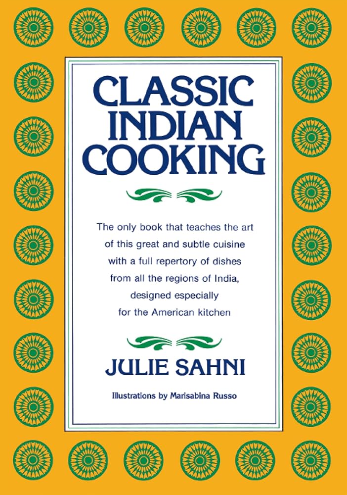 Classic Indian Cooking: Master Moghul Cuisine with Simple Techniques, Essential Spices, and Traditional Recipes cover image