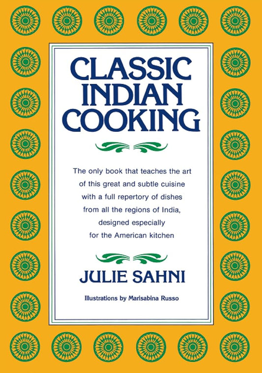 Classic Indian Cooking: Master Moghul Cuisine with Simple Techniques, Essential Spices, and Traditional Recipes cover image