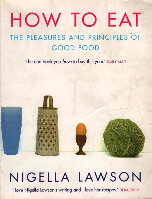 How to Eat: The Pleasures and Principles of Good Food cover image
