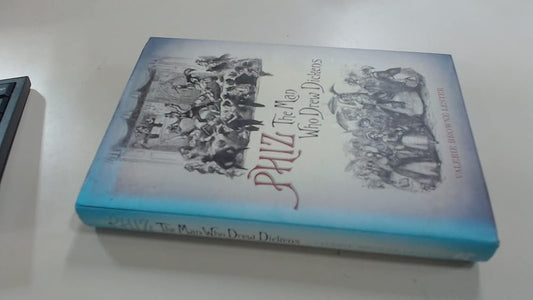 Phiz: The Man Who Drew Dickens cover image
