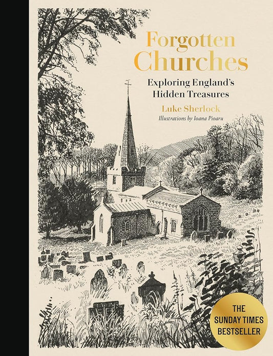 Forgotten Churches: Exploring England's Hidden Treasures: The Sunday Times Bestseller cover image