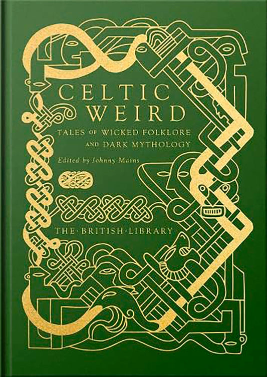 Celtic Weird: Tales of Wicked Folklore and Dark Mythology (British Library Hardback Classics) cover image