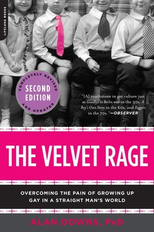 The Velvet Rage: Overcoming the Pain of Growing Up Gay in a Straight Man's World cover image
