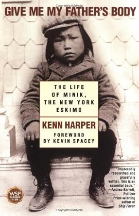 Give Me My Father's Body: The Life of Minik, the New York Eskimo cover image