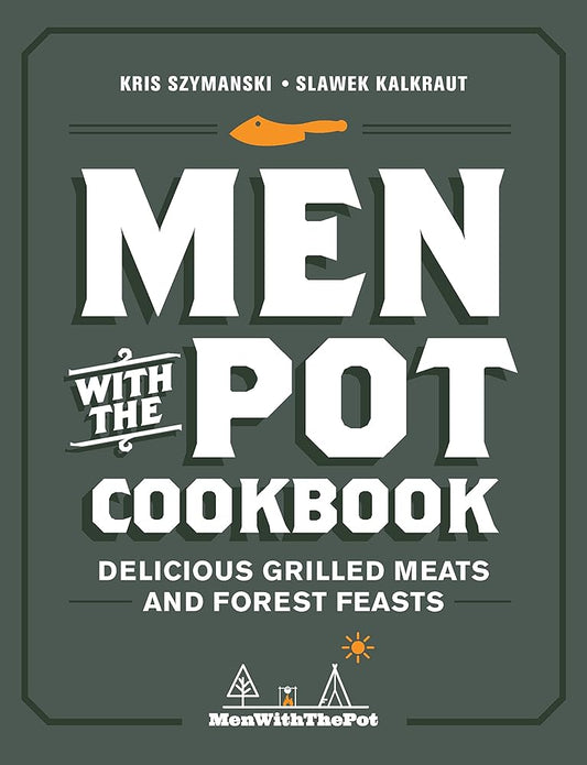 Men with the Pot Cookbook: Delicious Grilled Meats and Forest Feasts cover image