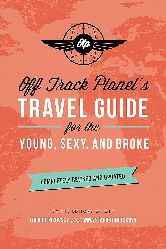 Off Track Planet's Travel Guide for the Young, Sexy, and Broke: Completely Revised and Updated cover image