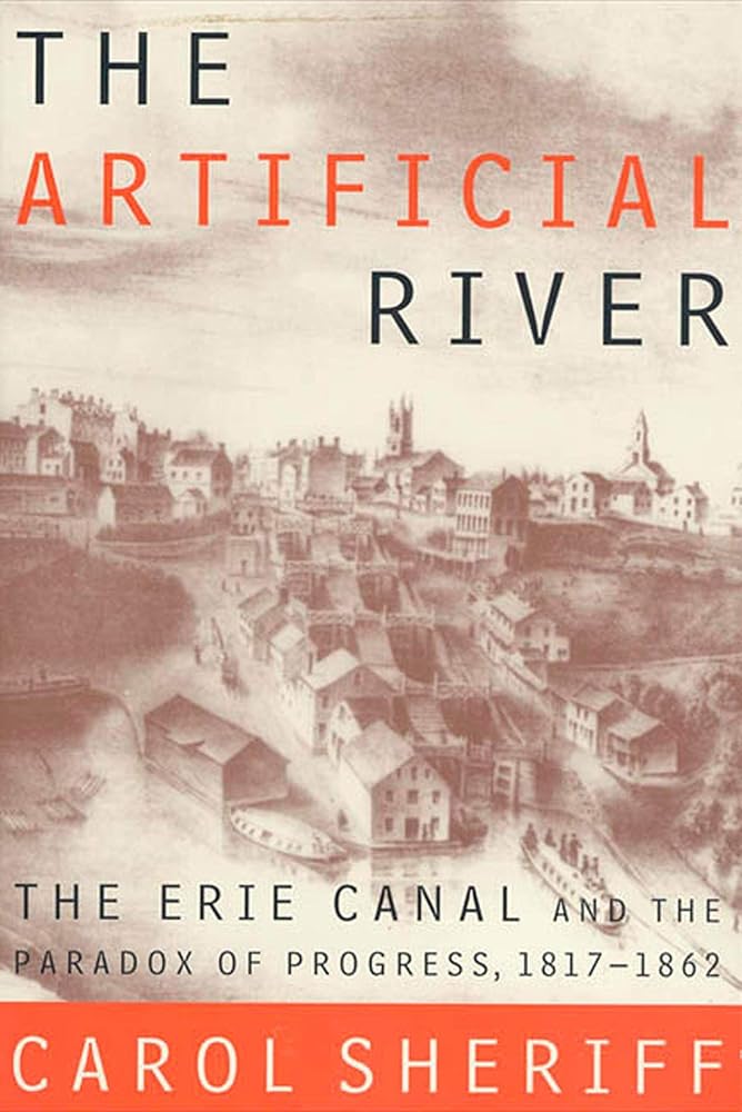 The Artificial River: The Erie Canal and the Paradox of Progress, 1817-1862 cover image
