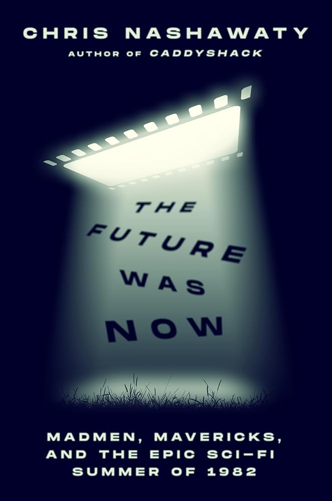 The Future Was Now: Madmen, Mavericks, and the Epic Sci-Fi Summer of 1982 cover image