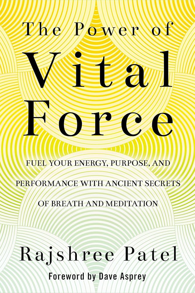 The Power of Vital Force: Fuel Your Energy, Purpose, and Performance with Ancient Secrets of Breath and Meditation cover image