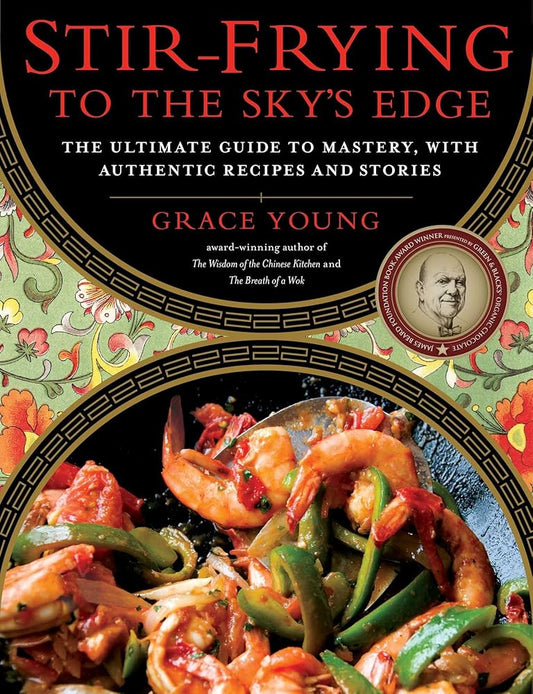 Stir-Frying to the Sky's Edge: The Ultimate Guide to Mastery, with Authentic Recipes and Stories (An Award-Winning Cookbook) cover image