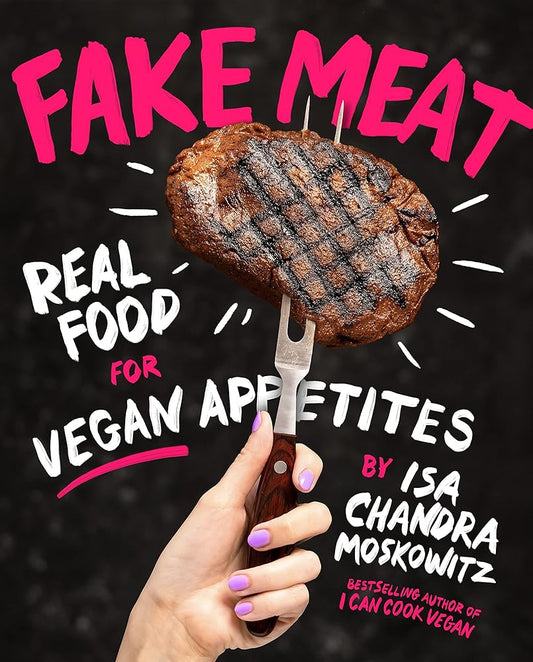 Fake Meat: Real Food for Vegan Appetites cover image