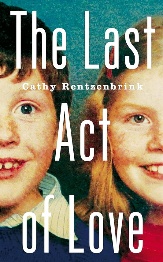 The Last Act of Love: The Story of My Brother and His Sister cover image