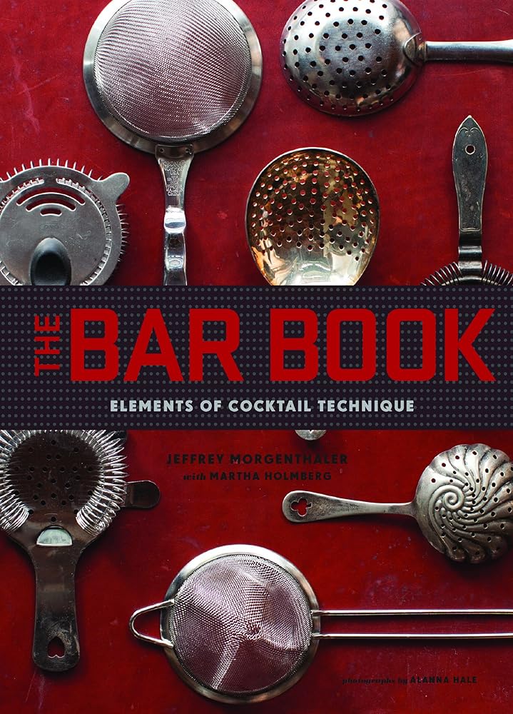 The Bar Book: Elements of Cocktail Technique (Cocktail Book with Cocktail Recipes, Mixology Book for Bartending): Elements of Cocktail Technique cover image