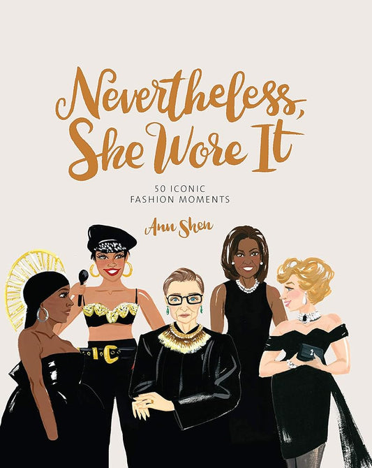 Nevertheless, She Wore It: 50 Iconic Fashion Moments (Ann Shen Legendary Ladies Collection) cover image
