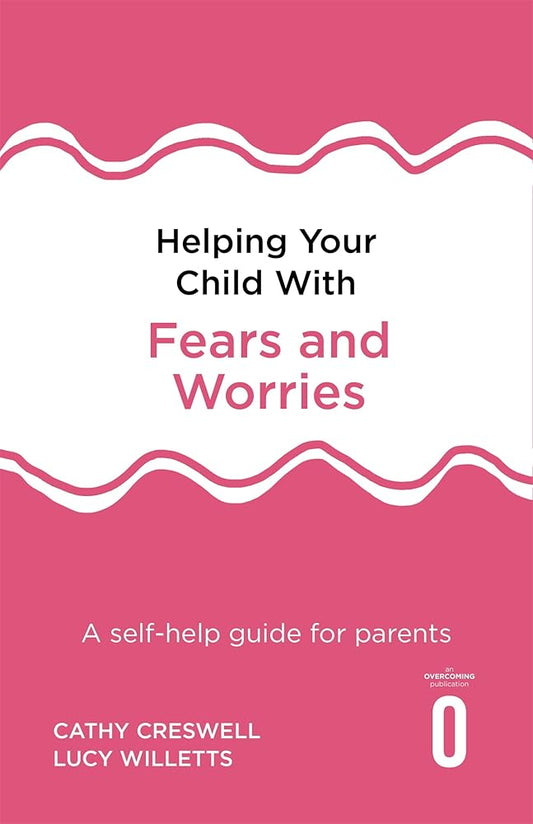 Helping Your Child with Fears and Worries 2nd Edition: A self-help guide for parents cover image