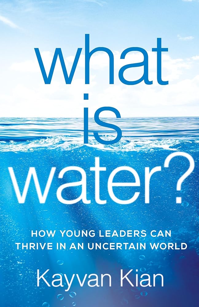 What Is Water?: How Young Leaders Can Thrive in an Uncertain World cover image