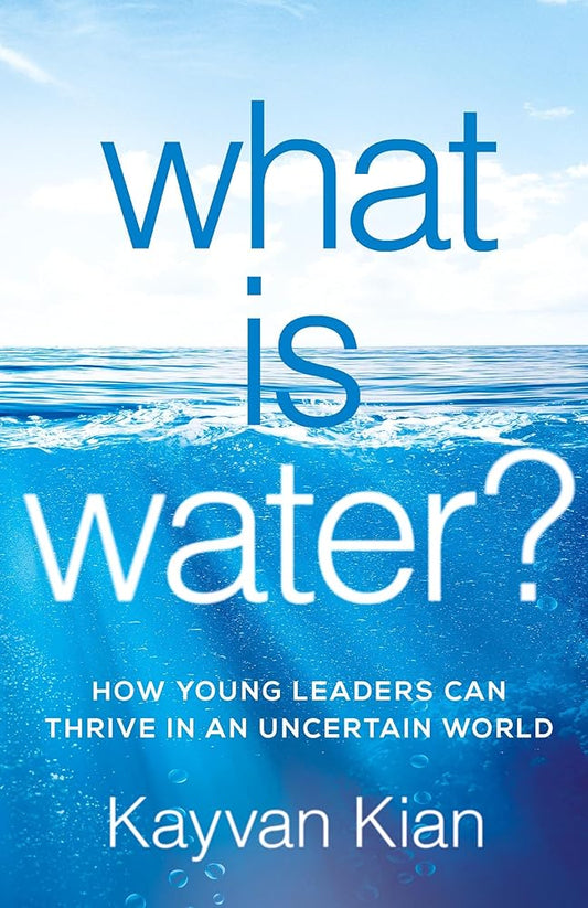 What Is Water?: How Young Leaders Can Thrive in an Uncertain World cover image