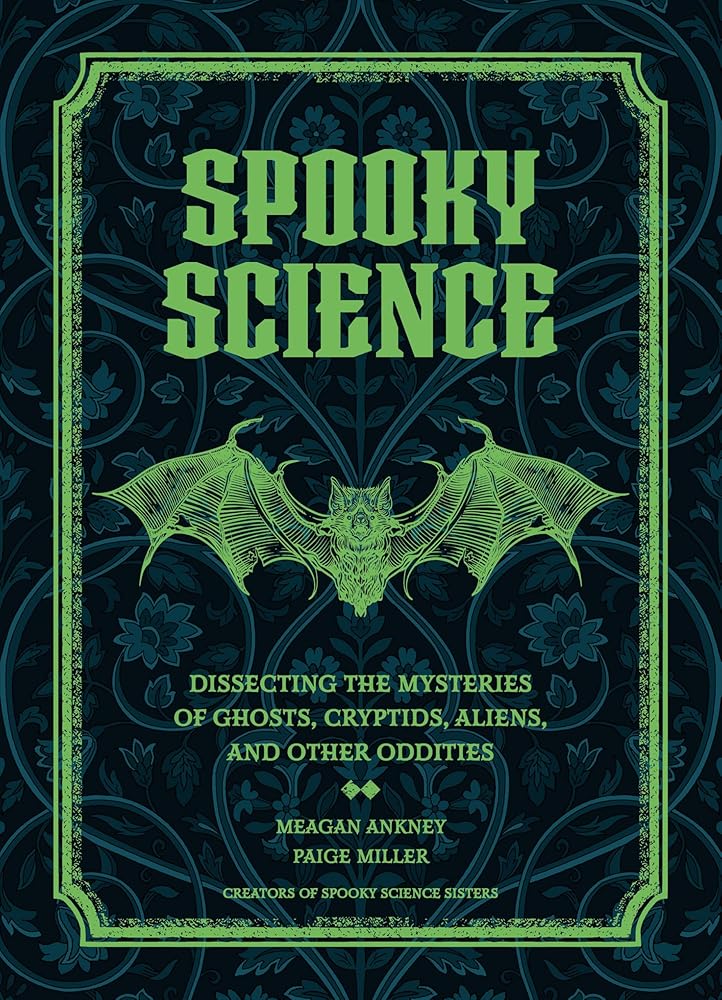 Spooky Science: Dissecting the Mysteries of Ghosts, Cryptids, Aliens, and Other Oddities cover image