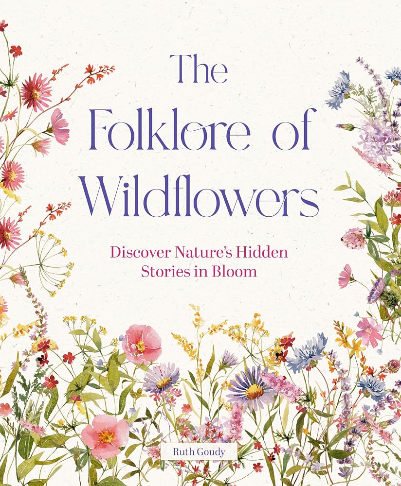 The Folklore of Wildflowers: Discover Nature's Hidden Stories in Bloom cover image