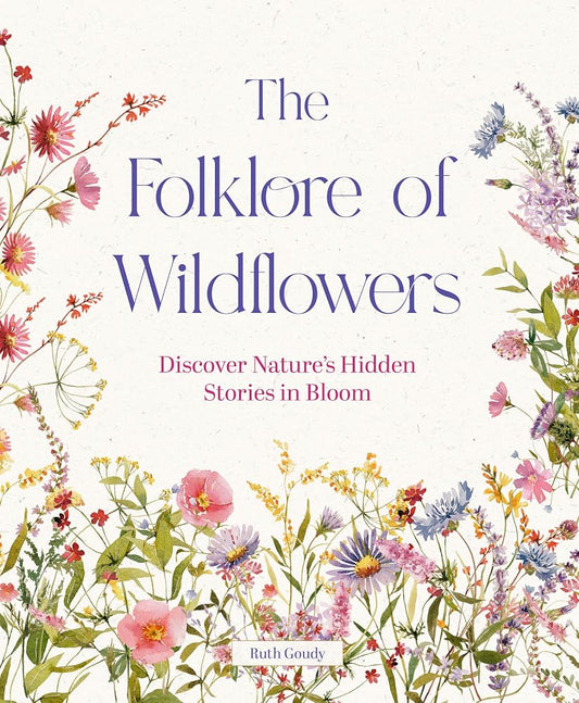 The Folklore of Wildflowers: Discover Nature's Hidden Stories in Bloom cover image