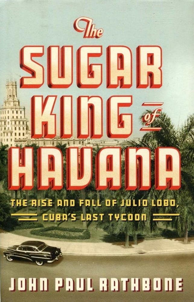 The Sugar King of Havana: The Rise and Fall of Julio Lobo, Cuba's Last Tycoon cover image