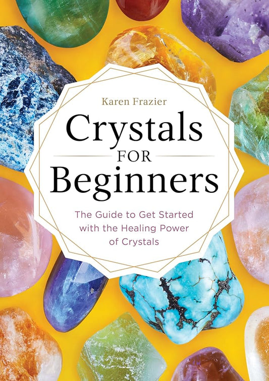Crystals for Beginners: The Guide to Get Started with the Healing Power of Crystals cover image