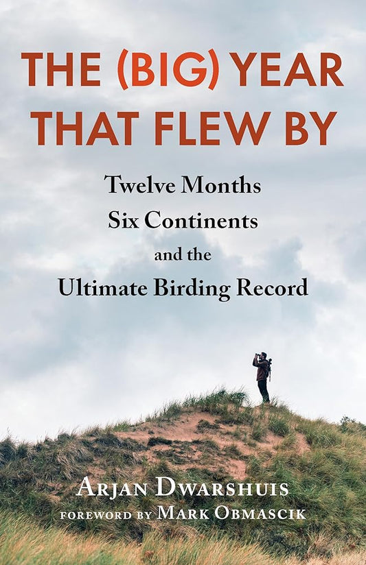 The (Big) Year that Flew By: Twelve Months, Six Continents, and the Ultimate Birding Record cover image