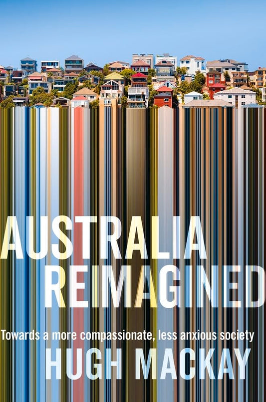 Australia Reimagined: Towards a More Compassionate, Less Anxious Society cover image