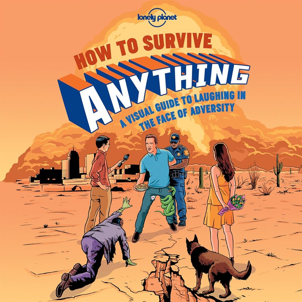 Lonely Planet How to Survive Anything: A Visual Guide to Laughing in the Face of Adversity cover image