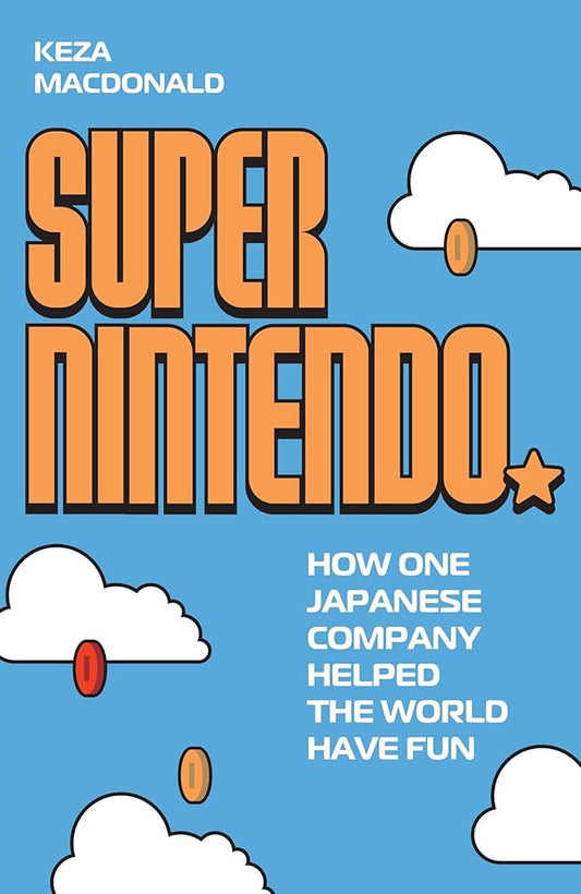 Super Nintendo: How One Japanese Company Helped the World Have Fun cover image