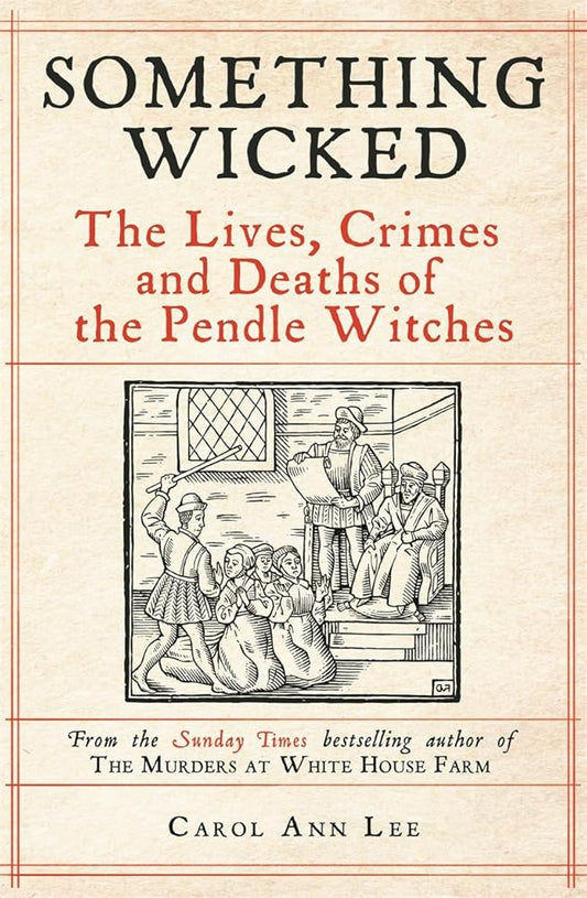 Something Wicked: The Lives, Crimes and Deaths of the Pendle Witches cover image