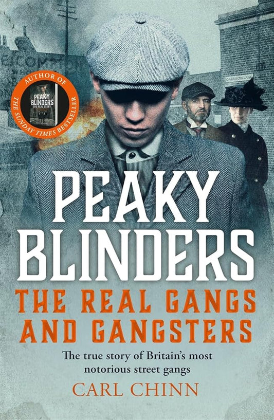 Peaky Blinders: The Real Gangs and Gangsters: The real story of Britain's most notorious mid-20th century gangs cover image