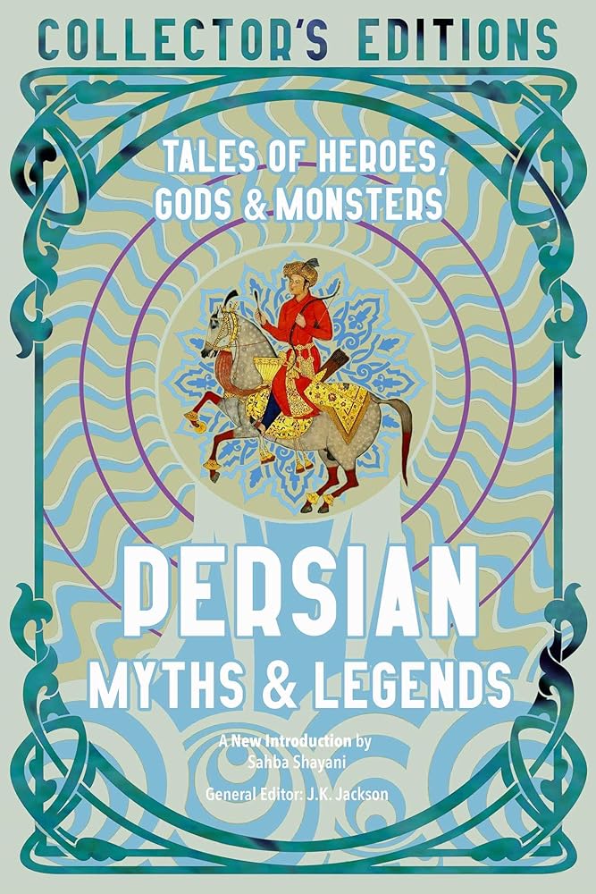 Persian Myths & Legends: Tales of Heroes, Gods & Monsters (Flame Tree Collector's Editions) cover image