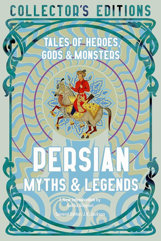 Persian Myths & Legends: Tales of Heroes, Gods & Monsters (Flame Tree Collector's Editions) cover image