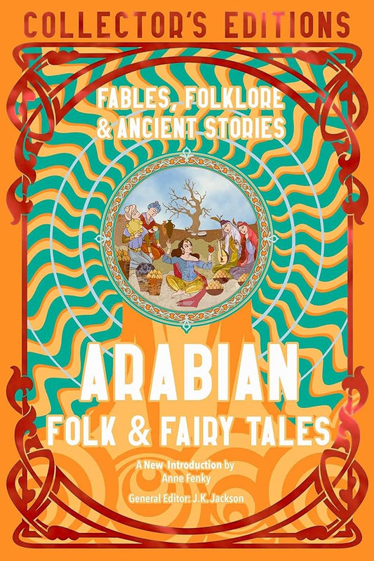 Arabian Folk & Fairy Tales: Fables, Folkore & Ancient Stories (Flame Tree Collector's Editions) cover image