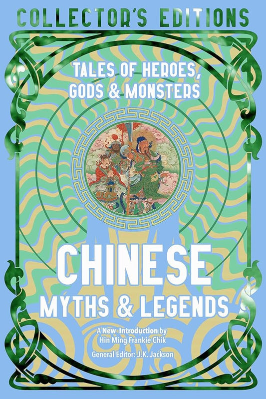 Chinese Myths & Legends: Tales of Gods, Heroes & Monsters (Flame Tree Collector's Editions) cover image