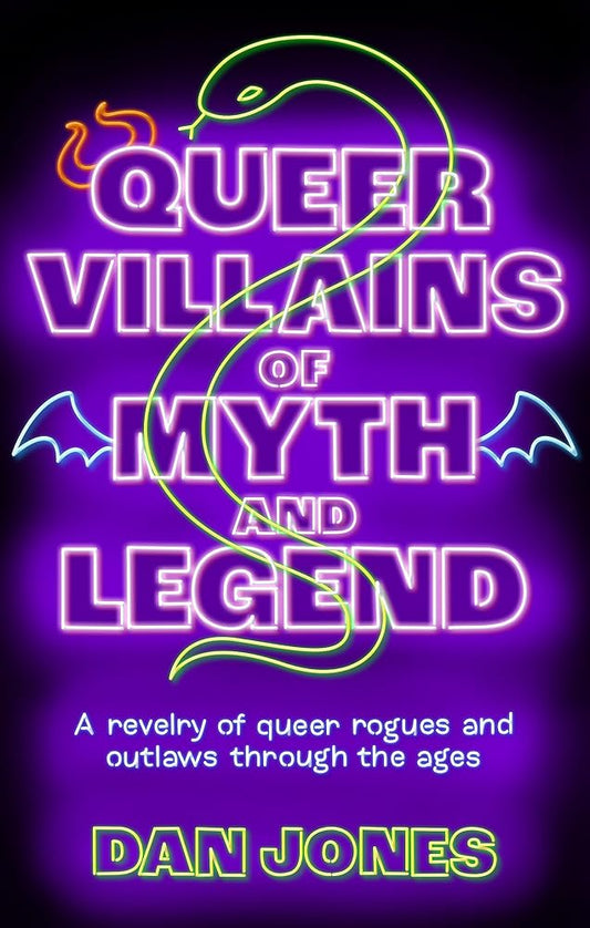 Queer Villains of Myth and Legend: A Revelry of Queer Rogues and Outlaws Through the Ages cover image