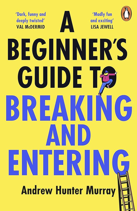 A Beginner's Guide to Breaking and Entering: The brilliantly entertaining new thriller by the Sunday Times bestselling author of The Last Day cover image