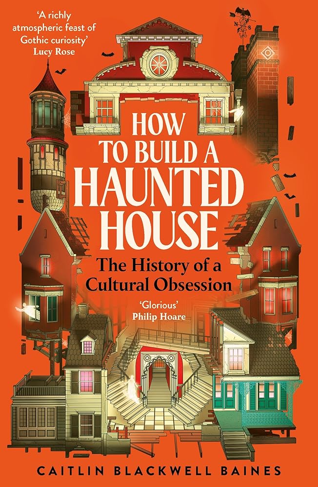 How to Build a Haunted House: The History of a Cultural Obsession cover image