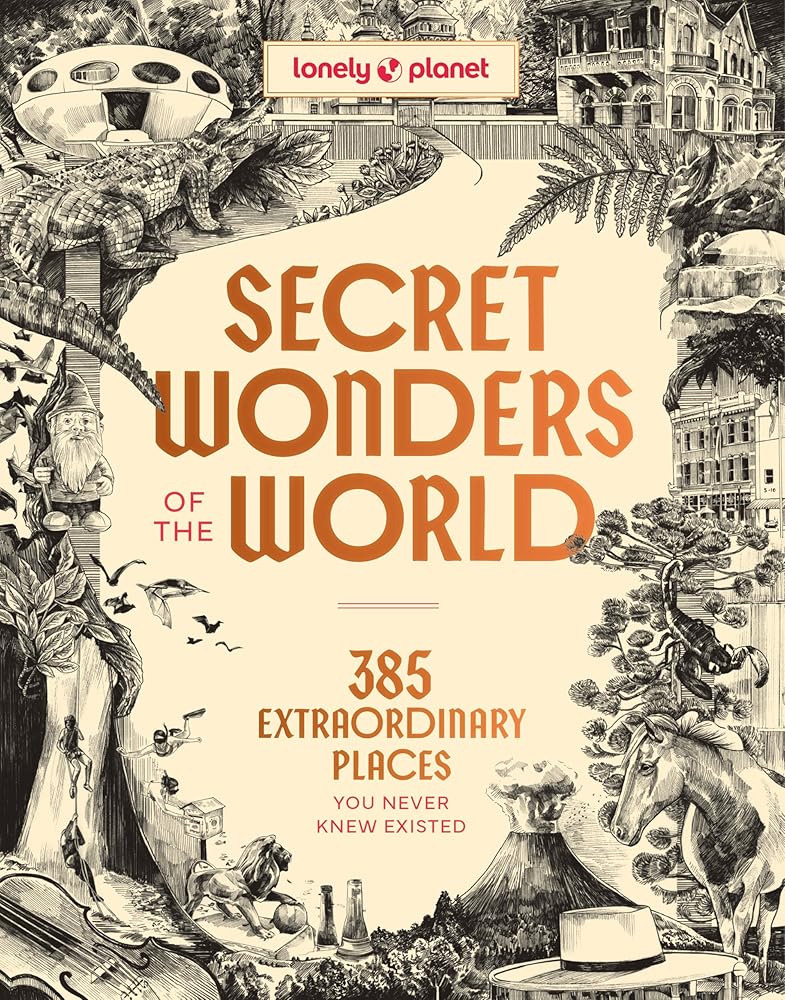 Lonely Planet Secret Wonders of the World: 385 Extraordinary Places You Never Knew Existed cover image