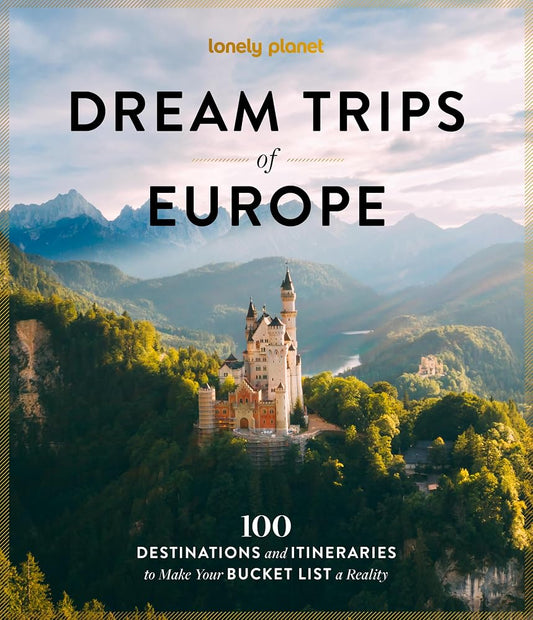 Lonely Planet Dream Trips of Europe: 100 Incredible Bucket List Journeys | Tailored Itineraries from Three Days to Two Weeks | Trip Planning Tips & Recommendations cover image