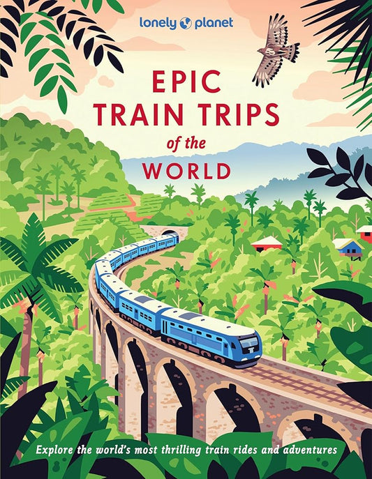 Lonely Planet Epic Train Trips of the World cover image