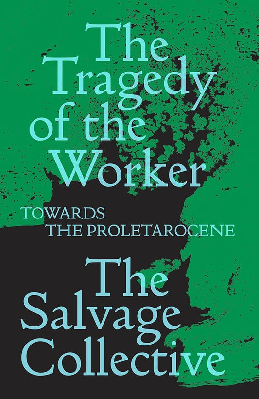 The Tragedy of the Worker: Towards the Proletarocene cover image
